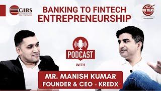 Success in Investment Industry: Mr. Manish Kumar, Founder & CEO at KredX | GIBS IRE Talks Podcast