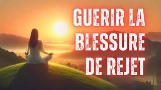 Guérir De La Blessure De Rejet : Méditation Guidée - Blessures de l'Âme 3/5