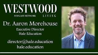 Westwood Living Podcast: Dr. Aaron Morehouse, Hale Education