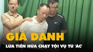 Bắt người giả danh 'đại tá cảnh sát hình sự' lừa tiền hứa chạy tội vụ Tú 'ác' ở Bình Thuận