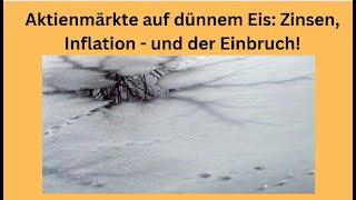 Aktienmärkte auf dünnem Eis: Zinsen, Inflation - und der Einbruch! Marktgeflüster