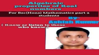 Algebraic properties of Real Numbers By IITian Ashish Kumar/IITian Ashish Sir/Prof Ashish Sir