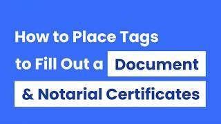 08 [OneNotary] How to Place Tags  to Fill Out a Document & Notarial Certificates