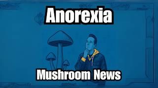 Eating Disorder Treated with Mushrooms, Science Update!