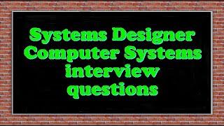 Systems Designer Computer Systems interview questions