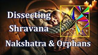 Dissecting Shravana Nakshatra & orphans