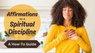 Affirmations as a Spiritual Discipline | A How-To Guide