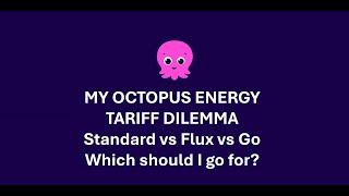 My Octopus Energy Tariff Dilemma: Standard vs Flux vs Go! Which should I go for?