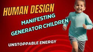 How to Raise Manifesting Generator Children | Mindful Parenting & Human Design Insights