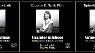 #11 Sylvia Plath | Grandes Infelices. Luces y sombras de grandes novelistas