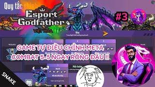 Esports Godfather VIỆT HÓA #3 | Game tự điều chỉnh META như thật - Combat 5v5 ngay rồng đầu!! 