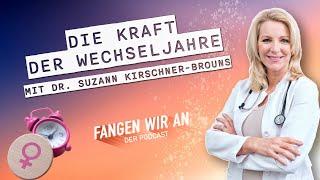 Die Kraft der Wechseljahre – mit Dr. Suzann Kirschner-Brouns | Fangen wir an! Podcast