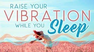 Raise your VIBRATION while you SLEEP. Sleep Meditation Hypnosis with Affirmations | High Vibration