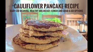 Cauliflower Pancake Recipe [Baby Led Weaning, Healthy Breakfast/Lunch and Grab & Go]: Keto, low carb