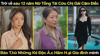 Trở về sau 12 năm Nữ Tổng Tài Cứu Chị Gái Câm Điếc, Báo T.hù Những Kẻ Độc Á.c Hãm H.ại Gia đình mình