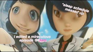 i edited a miraculous ladybug episode @ 3am