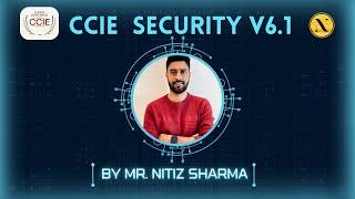 CCIE Security v6.1 Training Demo Class | Nitiz Sharma Trainings