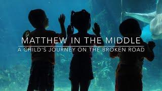 Matthew in the Middle: A Child's Journey on the Broken Road