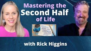 Mastering the Second Half of Life with Rick Higgins | Ep. 31