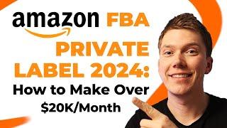 Amazon FBA Private Label 2024: How to Make Over $20k/Month