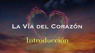 LA VÍA DEL CORAZÓN - Introducción.