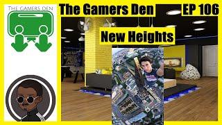 The Gamers Den EP 106 - New Heights