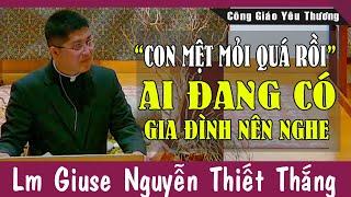 "CON MỆT MỎI QUÁ RỒI..." |Ai Đang Có Gia Đình Nên Nghe Bài Giảng Này Của Lm Giuse Nguyễn Thiết Thắng