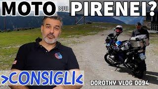 PIRENEI in MOTO? Consigli e Itinerari. Dorothy vlog 0095 #Pirenei #mototurismo #motoviaggio