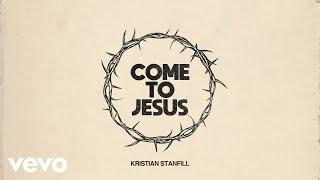 Kristian Stanfill - Come To Jesus (Official Audio)