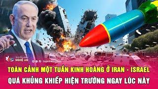 Toàn cảnh một tuần kinh hoàng ở Iran - Israel, quá khủng khiếp hiện trường ngay lúc này