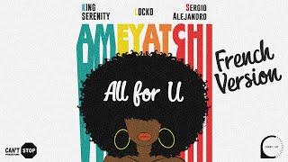 King Serenity x Locko x Sergio Alejandro - All For U (Ameyatchi) [French Version]