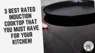 3 Best Rated Induction Cooktop That You Must Have For Your Kitchen!