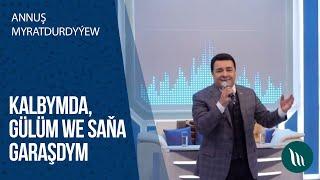 Annush Myratdurdyyew - Kalbymda,Gulum, Sana garashdym | 2020