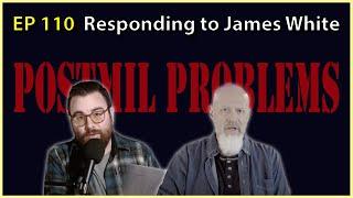 110: Responding to James White on Postmillennialism