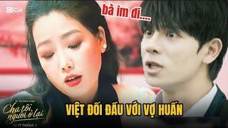 [ CHA TÔI NGƯỜI Ở LẠI TẬP 12 PREVIEW] Việt Đối Đầu Với Vợ Huấn