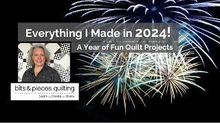 Quilting Fun!! Everything I made in 2024