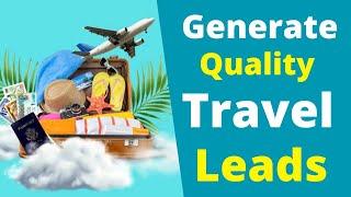 10 Ways to Generate Quality Travel Leads!!!