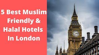 5 Best Muslim Friendly & Halal Hotels in London