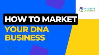 How To Market Your DNA Business