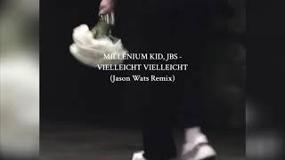 MilleniumKid, JBS - VIELLEICHT VIELLEICHT (Jason Wats Remix)