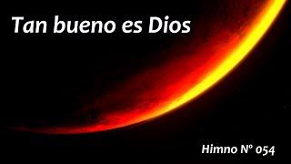 Tan bueno es Dios Himno 054