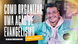 COMO ORGANIZAR UMA AÇÃO DE EVANGELISMO | Leadership #65 Wilker Rabello