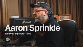 Behind the Tones: Aaron Sprinkle ToneHub Expansion Pack