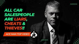 ALL Car Salespeople Are LIARS, CHEATS & THIEVES!! #carsales #salestraining #businessgrowth