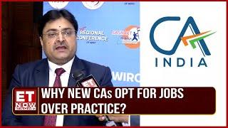 New CAs Opt For Jobs Over Practice | Here's What ICAI President Ranjeet Agarwal Has To Say | ET Now