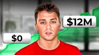 How I went from $0 to $12,000,000 (My Story)