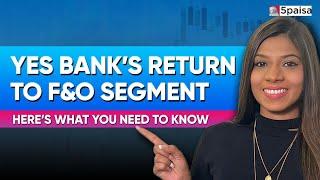 Yes Bank Returns to F&O Segment after 4 Years! | Yes Bank Share Price & News