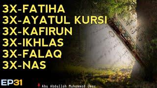 3X FATIHA 3X AYATUL KURSI 3X KAFIRUN 3X IKHLAS 3X FALAQ 3X NAS | EP 031 | Abu Abdullah Muhammad Umar