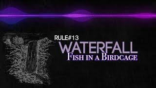 Rule #13 - Waterfall [Fish in a Birdcage] Official video