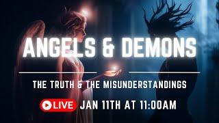 Angels & Demons | The Truth & The Misunderstandings | January 11th at 11:00am EST